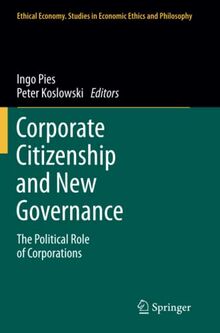 Corporate Citizenship and New Governance: The Political Role of Corporations (Ethical Economy, Band 40)