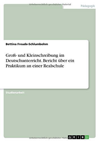 Groß- und Kleinschreibung im Deutschunterricht. Bericht über ein Praktikum an einer Realschule