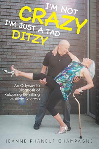 I'M NOT CRAZY (I'M JUST A TAD DITZY): An Odyssey to Diagnosis of Relapsing-Remitting Multiple Sclerosis