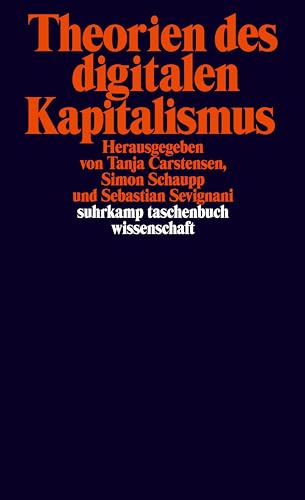 Theorien des digitalen Kapitalismus: Arbeit und Ökonomie, Politik und Subjekt (suhrkamp taschenbuch wissenschaft)