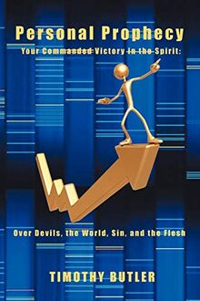 Personal Prophecy: Your Commanded Victory in the Spirit: Over Devils, the World, Sin, and the Flesh