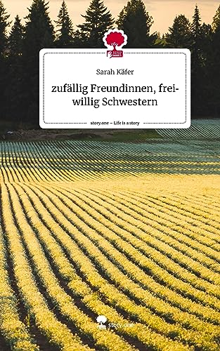 zufällig Freundinnen, freiwillig Schwestern. Life is a Story - story.one