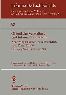 Öffentliche Verwaltung und Informationstechnik: Neue Möglichkeiten, neue Probleme, neue Perspektiven Fachtagung, Speyer, September 1984: Neue ... 1984 (Informatik-Fachberichte, 98, Band 98)