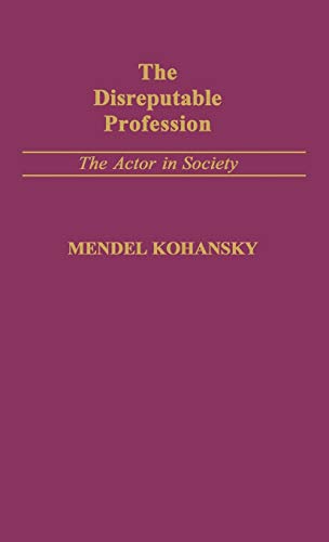 The Disreputable Profession: The Actor in Society (Contributions in American Studies)