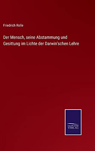 Der Mensch, seine Abstammung und Gesittung im Lichte der Darwin'schen Lehre