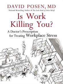 Is Work Killing You?: A Doctor's Prescription for Treating Workplace Stress