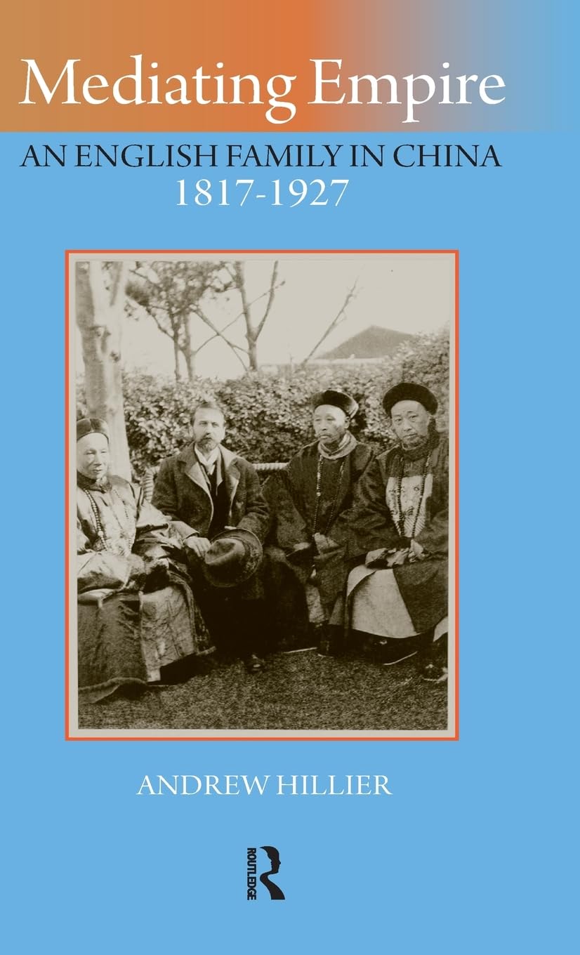 Mediating Empire: An English Family in China, 1817-1927 (Renaissance Books)