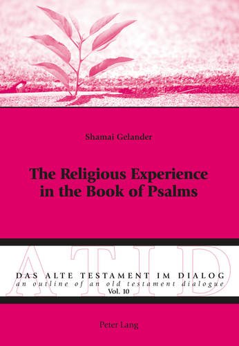 The Religious Experience in the Book of Psalms (Das Alte Testament im Dialog / An Outline of an Old Testament Dialogue)