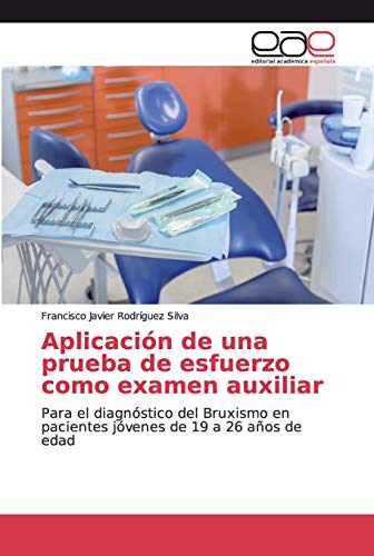Aplicación de una prueba de esfuerzo como examen auxiliar: Para el diagnóstico del Bruxismo en pacientes jóvenes de 19 a 26 años de edad