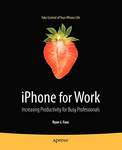 Iphone For Work: Increasing Productivity For Busy Professionals (Books For Professionals By Professionals)