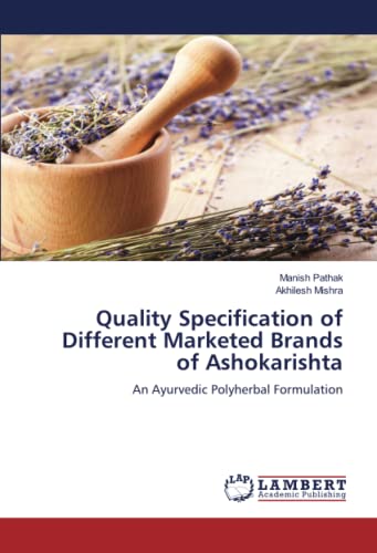 Quality Specification of Different Marketed Brands of Ashokarishta: An Ayurvedic Polyherbal Formulation