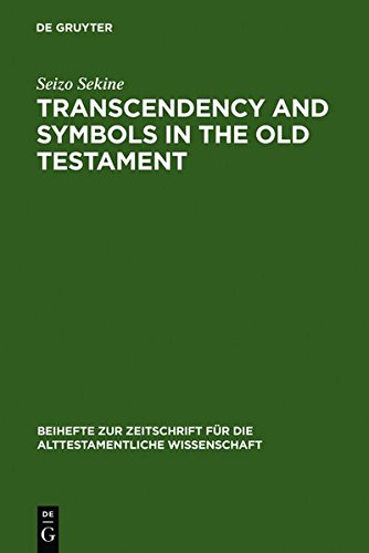 Transcendency and Symbols in the Old Testament: A Genealogy of the Hermeneutical Experiences (Beihefte zur Zeitschrift für die alttestamentliche Wissenschaft, Band 275)