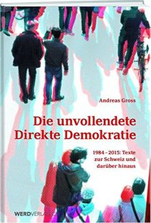 Die unvollendete schweizerische Demokratie: Texte zur direkten Demokratie