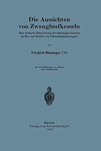 Die Aussichten von Zwanglaufkesseln: Eine Kritische Betrachtung des Derzeitigen Standes im Bau und Betrieb von Röhrendampferzeugern (German Edition)