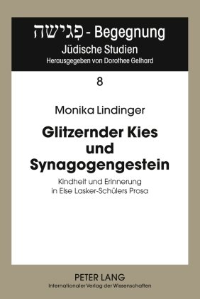 Glitzernder Kies und Synagogengestein: Kindheit und Erinnerung in Else Lasker-Schülers Prosa
