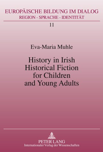 History in Irish Historical Fiction for Children and Young Adults (Europäische Bildung im Dialog. Region - Sprache - Identität)