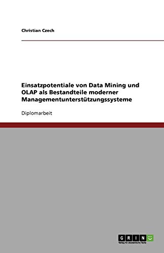 Einsatzpotentiale von Data Mining und OLAP als Bestandteile moderner Managementunterstützungssysteme