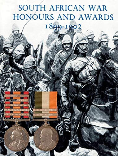 SOUTH AFRICAN WAR HONOURS AND AWARDS 1899-1902: The Officers and Men of the British Army and Navy Mentioned in Despatches
