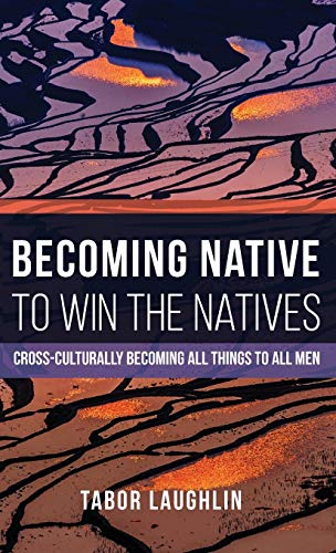 Becoming Native to Win the Natives: Cross-Culturally Becoming All Things to All Men