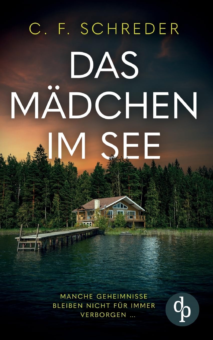 Das Mädchen im See: Manche Geheimnisse bleiben nicht für immer verborgen ...
