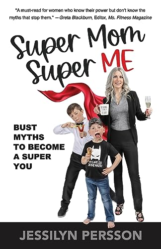 SUPER MOM SUPER ME: BUST MYTHS TO BECOME A SUPER YOU