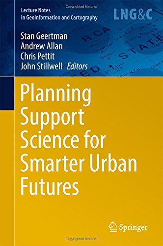 Planning Support Science for Smarter Urban Futures (Lecture Notes in Geoinformation and Cartography)