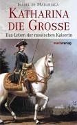 Katharina die Grosse. Das Leben der russischen Kaiserin