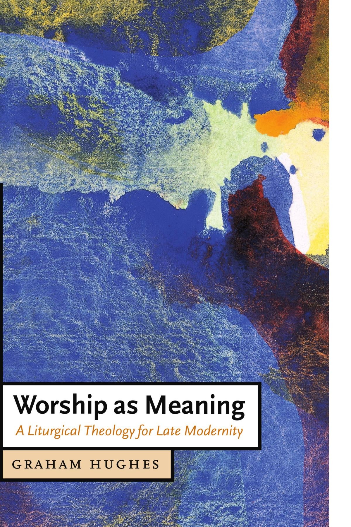Worship as Meaning: A Liturgical Theology for Late Modernity (Cambridge Studies in Christian Doctrine, 10)