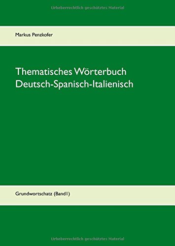 Thematisches Wörterbuch Deutsch-Spanisch-Italienisch: dreisprachiger Grundwortschatz (Band1)