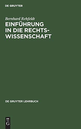 Einführung in die Rechtswissenschaft: Grundfragen, Grundlagen und Grundgedanken des Rechts (De Gruyter Lehrbuch)