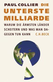 Die unterste Milliarde: Warum die ärmsten Länder scheitern und was man dagegen tun kann