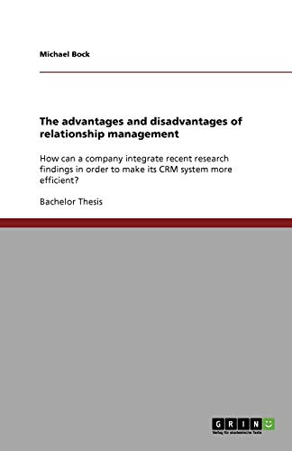 The advantages and disadvantages of relationship management: How can a company integrate recent research findings in order to make its CRM system more efficient?
