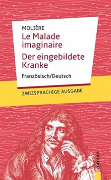 Le Malade imaginaire / Der eingebildete Kranke: Molière. Französisch-Deutsch: Zweisprachige Ausgabe