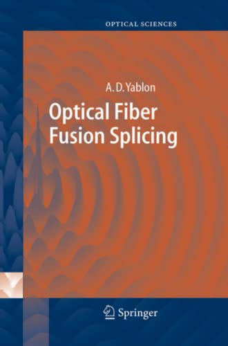 Optical Fiber Fusion Splicing (Springer Series in Optical Sciences, Band 103)