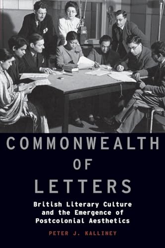 Commonwealth of Letters: British Literary Culture and the Emergence of Postcolonial Aesthetics (Modernist Literature and Culture) (Modernist Literature & Culture)