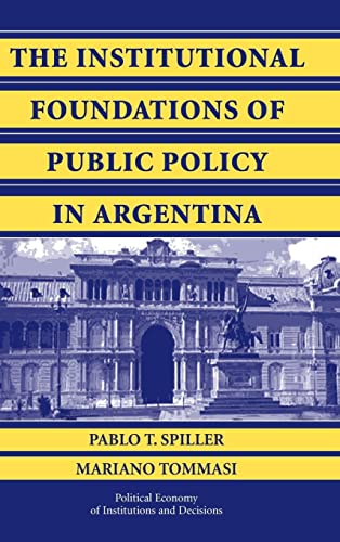 The Institutional Foundations of Public Policy in Argentina: A Transactions Cost Approach (Political Economy of Institutions and Decisions)