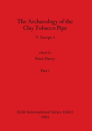 The Archaeology of the Clay Tobacco Pipe V, Part i: Europe 2 (BAR International)