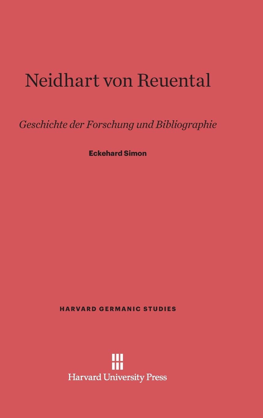 Neidhart Von Reuental: Geschichte Der Forschung Und Bibliographie: 4 (Harvard Germanic Studies)