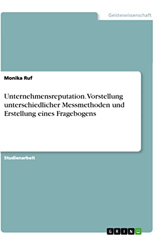 Unternehmensreputation. Vorstellung unterschiedlicher Messmethoden und Erstellung eines Fragebogens