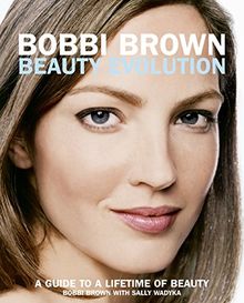 Bobbi Brown Beauty Evolution: A Guide to a Lifetime of Beauty (Bobbi Brown Series, Band 3)