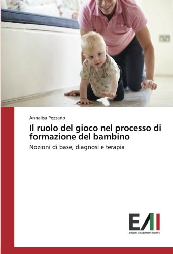 Il ruolo del gioco nel processo di formazione del bambino: Nozioni di base, diagnosi e terapia