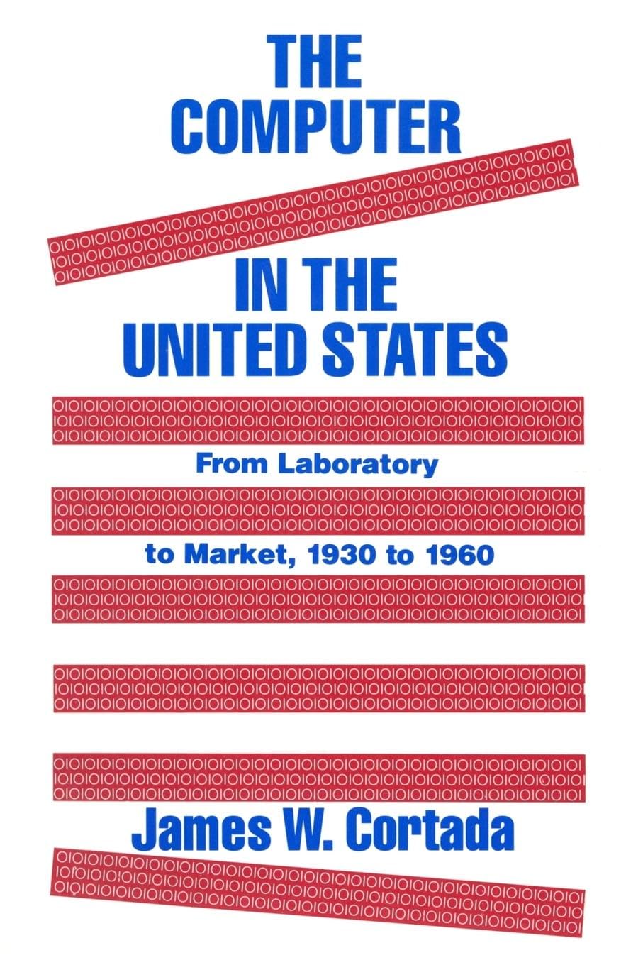 The Computer in the United States: From Laboratory to Market, 1930-60