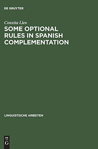 Some optional rules in Spanish complementation: Towards a study of the speaker's intent (Linguistische Arbeiten, 80, Band 80)