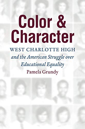 Color and Character: West Charlotte High and the American Struggle over Educational Equality