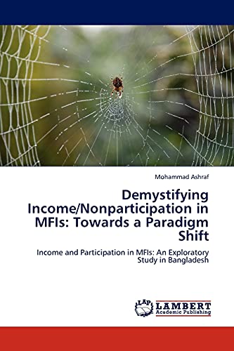 Demystifying Income/Nonparticipation in MFIs: Towards a Paradigm Shift: Income and Participation in MFIs: An Exploratory Study in Bangladesh