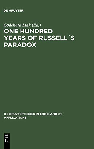 One Hundred Years of Russell´s Paradox: Mathematics, Logic, Philosophy (De Gruyter Series in Logic and Its Applications, 6, Band 6)