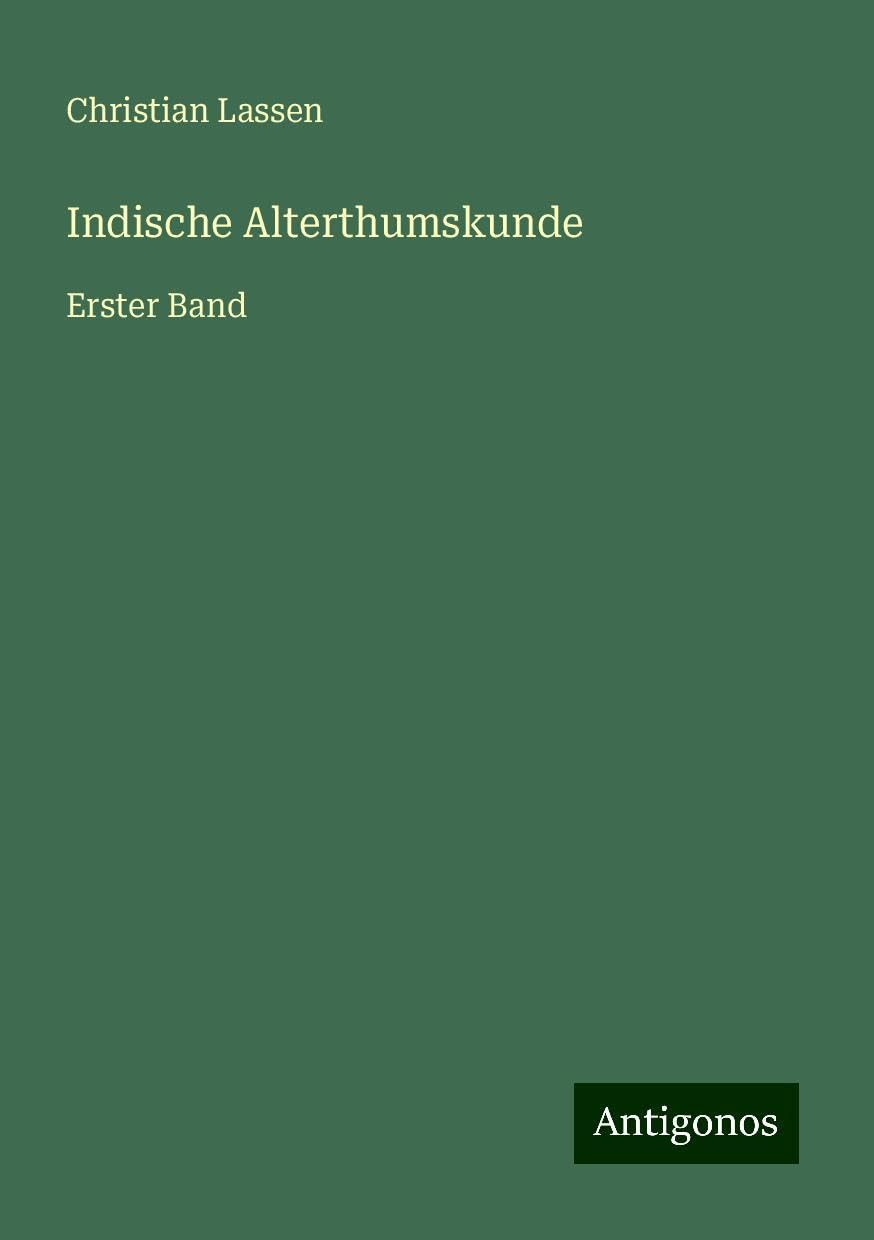 Indische Alterthumskunde: Erster Band