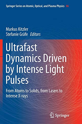 Ultrafast Dynamics Driven by Intense Light Pulses: From Atoms to Solids, from Lasers to Intense X-rays (Springer Series on Atomic, Optical, and Plasma Physics, Band 86)