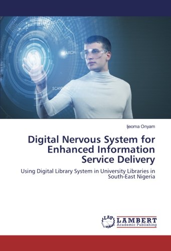 Digital Nervous System for Enhanced Information Service Delivery: Using Digital Library System in University Libraries in South-East Nigeria