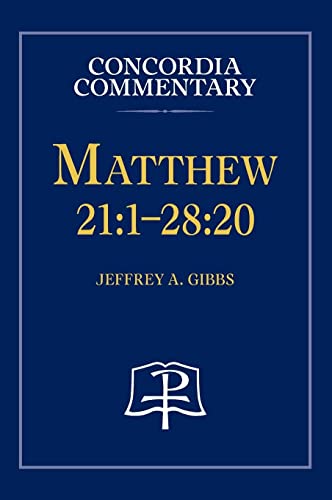 Jeffrey Gibbs Matthew 21, 1-28, 20 - Concordia Commentary